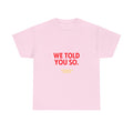 We Told You So Tee